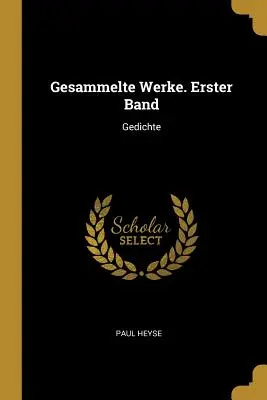 Gesammelte Werke. Erster Band : Gedichte - Gesammelte Werke. Erster Band: Gedichte