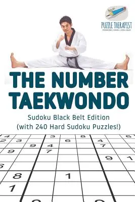 Le numéro Taekwondo Sudoku Édition ceinture noire (avec 240 grilles de Sudoku difficiles&nbsp;!) - The Number Taekwondo Sudoku Black Belt Edition (with 240 Hard Sudoku Puzzles!)