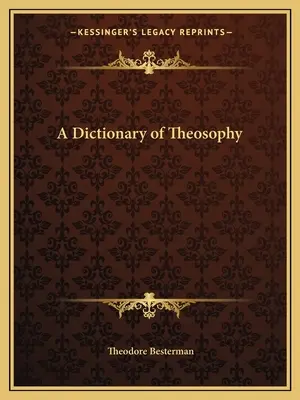 Dictionnaire de la théosophie - A Dictionary of Theosophy