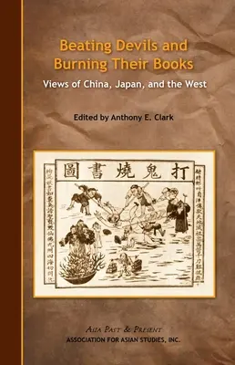 Battre les diables et brûler leurs livres : Vues de la Chine, du Japon et de l'Occident - Beating Devils and Burning Their Books: Views of China, Japan, and the West