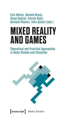 Réalité mixte et jeux : Approches théoriques et pratiques dans les études sur les jeux et l'éducation - Mixed Reality and Games: Theoretical and Practical Approaches in Game Studies and Education