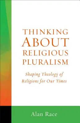 Penser le pluralisme religieux : Façonner la théologie des religions pour notre temps - Thinking about Religious Pluralism: Shaping Theology of Religions for Our Times