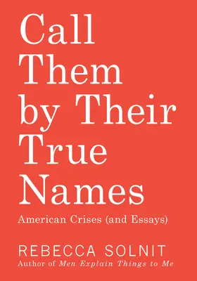 Appelez-les par leur vrai nom : Crises américaines (et essais) - Call Them by Their True Names: American Crises (and Essays)