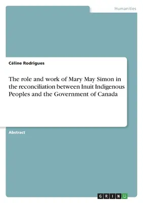 Le rôle et l'œuvre de Mary May Simon dans la réconciliation entre les peuples autochtones inuits et le gouvernement du Canada - The role and work of Mary May Simon in the reconciliation between Inuit Indigenous Peoples and the Government of Canada