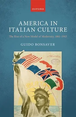 L'Amérique dans la culture italienne : L'émergence d'un nouveau modèle de modernité, 1861-1943 - America in Italian Culture: The Rise of a New Model of Modernity, 1861-1943