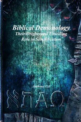 Biblical Demonology Their Origins and Unwilling Role in Sanctification (La démonologie biblique, ses origines et son rôle involontaire dans la sanctification) - Biblical Demonology Their Origins and Unwilling Role in Sanctification