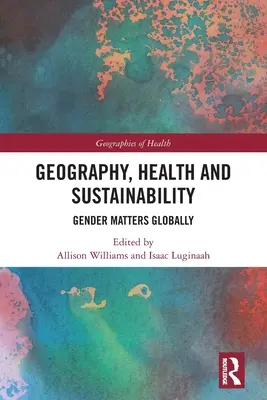 Géographie, santé et durabilité : L'égalité entre les hommes et les femmes à l'échelle mondiale - Geography, Health and Sustainability: Gender Matters Globally