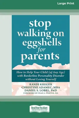 Arrêtez de marcher sur des œufs pour les parents : Comment aider votre enfant (quel que soit son âge) atteint d'un trouble de la personnalité borderline sans vous perdre (Gros caractères 1) - Stop Walking on Eggshells for Parents: How to Help Your Child (of Any Age) with Borderline Personality Disorder without Losing Yourself (Large Print 1