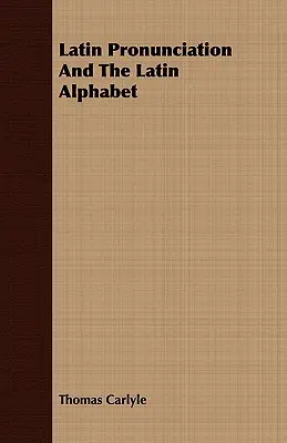 La prononciation latine et l'alphabet latin - Latin Pronunciation And The Latin Alphabet