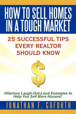 Comment vendre des maisons dans un marché difficile : 25 conseils fructueux que tout agent immobilier devrait connaître. Des exemples hilarants à mourir de rire pour vous aider à vendre plus de maisons ! - How To Sell Homes in a Tough Market: 25 Successful Tips Every Realtor Should Know. Hilarious Laugh-Out-Loud Examples to Help You Sell More Houses!