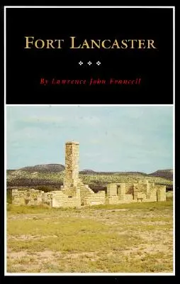 Fort Lancaster : Texas Frontier Sentinel Volume 13 - Fort Lancaster: Texas Frontier Sentinel Volume 13