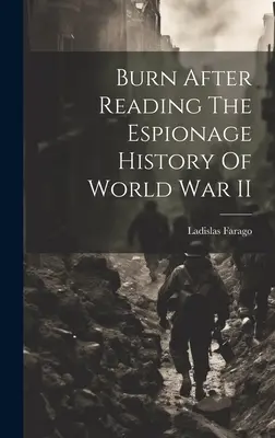 L'histoire de l'espionnage de la Seconde Guerre mondiale - Burn After Reading The Espionage History Of World War II