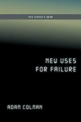 Nouveaux usages de l'échec : Ben Lerner's 10:04 (...Afterwords) - New Uses for Failure: Ben Lerner's 10:04 (...Afterwords)