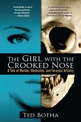 La fille au nez crochu : une histoire de meurtre, d'obsession et d'art médico-légal - The Girl with the Crooked Nose: A Tale of Murder, Obsession, and Forensic Artistry