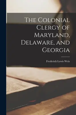 Le clergé colonial du Maryland, du Delaware et de la Géorgie - The Colonial Clergy of Maryland, Delaware, and Georgia