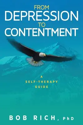 De la dépression au contentement : Un guide d'auto-thérapie - From Depression to Contentment: A Self-Therapy Guide