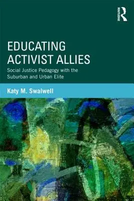 Éduquer les alliés des militants : Pédagogie de la justice sociale avec l'élite urbaine et suburbaine - Educating Activist Allies: Social Justice Pedagogy with the Suburban and Urban Elite