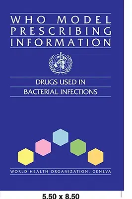 Modèle d'information sur la prescription de l'OMS : Médicaments utilisés dans les infections bactériennes - WHO Model Prescribing Information: Drugs Used in Bacterial Infections