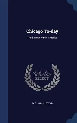 Chicago aujourd'hui : la guerre du travail en Amérique - Chicago To-day: The Labour war in America