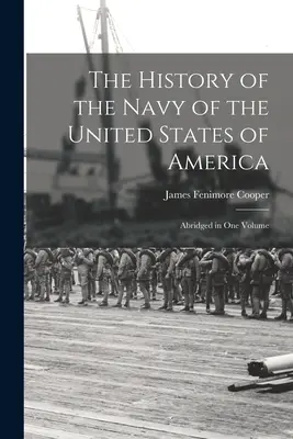 L'histoire de la marine des États-Unis d'Amérique : Abrégé en un volume - The History of the Navy of the United States of America: Abridged in One Volume