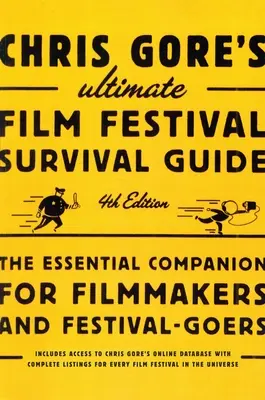 Chris Gore's Ultimate Film Festival Survival Guide, 4e édition : Le compagnon essentiel des cinéastes et des festivaliers - Chris Gore's Ultimate Film Festival Survival Guide, 4th edition: The Essential Companion for Filmmakers and Festival-Goers