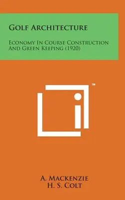 Architecture de golf : L'économie dans la construction des parcours et l'entretien des espaces verts (1920) - Golf Architecture: Economy in Course Construction and Green Keeping (1920)