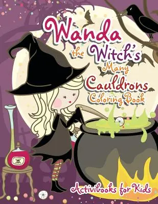 Les nombreux chaudrons de Wanda la sorcière - Livre d'activités à colorier - Wanda the Witch's Many Cauldrons Coloring Book
