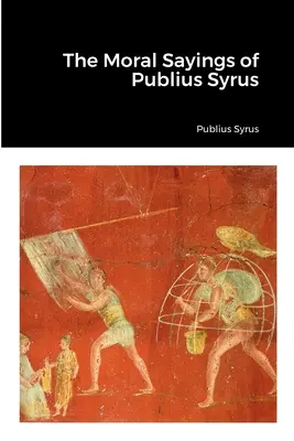 Les paroles morales de Publius Syrus - The Moral Sayings of Publius Syrus