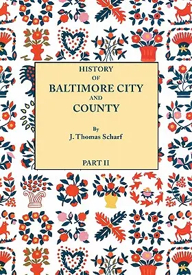 Histoire de la ville et du comté de Baltimore [Maryland] depuis la période la plus ancienne jusqu'à nos jours [1881] : Incluant des croquis biographiques de leurs représentants - History of Baltimore City and County [Maryland] from the Earliest Period to the Present Day [1881]: Including Biographical Sketches of Their Represent