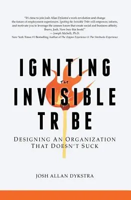 Allumer la tribu invisible : Concevoir une organisation qui ne craint pas - Igniting the Invisible Tribe: Designing An Organization That Doesn't Suck