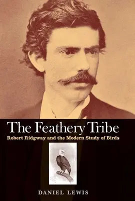 Feathery Tribe : Robert Ridgway et l'étude moderne des oiseaux - Feathery Tribe: Robert Ridgway and the Modern Study of Birds