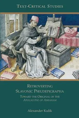 La rétroversion des pseudépigraphes slaves : Vers l'original de l'Apocalypse d'Abraham - Retroverting Slavonic Pseudepigrapha: Towards the Original of the Apocalypse of Abraham