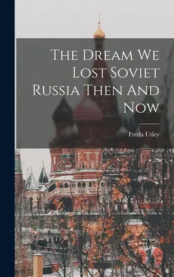 Le rêve que nous avons perdu La Russie soviétique hier et aujourd'hui - The Dream We Lost Soviet Russia Then And Now