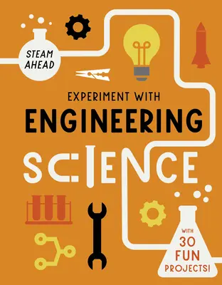 Expérimentez les sciences de l'ingénieur : Avec 30 projets amusants ! - Experiment with Engineering Science: With 30 Fun Projects!