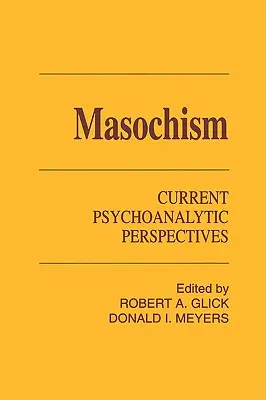 Le masochisme : Perspectives psychanalytiques actuelles - Masochism: Current Psychoanalytic Perspectives