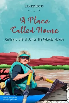 Un lieu appelé maison : Quilting a Life of Joy on the Colorado Plateau (Le patchwork d'une vie de joie sur le plateau du Colorado) - A Place Called Home: Quilting a Life of Joy on the Colorado Plateau