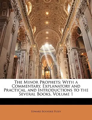Les prophètes mineurs : Avec un commentaire explicatif et pratique et des introductions aux différents livres, Volume 1 - The Minor Prophets: With a Commentary, Explanatory and Practical, and Introductions to the Several Books, Volume 1