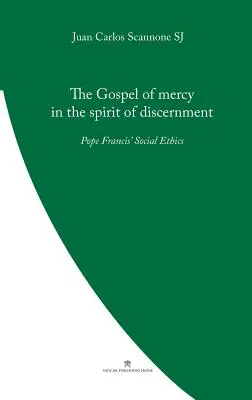 L'Évangile de la miséricorde dans l'esprit de discernement : L'éthique sociale du pape François - The Gospel of Mercy in the Spirit of Discernment: Pope Francis' Social Ethics