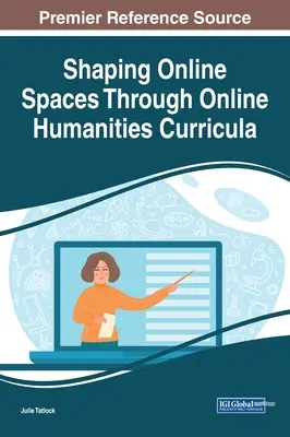 Façonner des espaces en ligne grâce à des programmes d'études en ligne en sciences humaines - Shaping Online Spaces Through Online Humanities Curricula