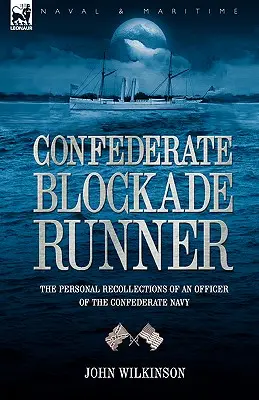 Confederate Blockade Runner : les souvenirs personnels d'un officier de la marine confédérée - Confederate Blockade Runner: the Personal Recollections of an Officer of the Confederate Navy