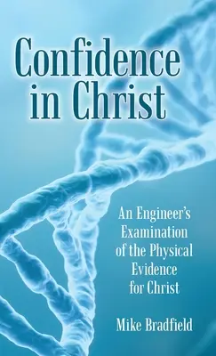 La confiance dans le Christ : L'examen par un ingénieur des preuves physiques de l'existence du Christ - Confidence in Christ: An Engineer's Examination of the Physical Evidence for Christ