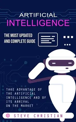 L'intelligence artificielle : Le guide le plus complet et le plus actualisé - Artificial Intelligence: The Most Updated and Complete Guide