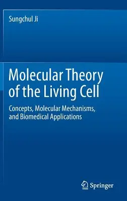 Théorie moléculaire de la cellule vivante : concepts, mécanismes moléculaires et applications biomédicales - Molecular Theory of the Living Cell: Concepts, Molecular Mechanisms, and Biomedical Applications
