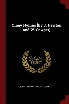 Olney Hymns [Par J. Newton et W. Cowper] - Olney Hymns [By J. Newton and W. Cowper]