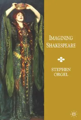 Imaginer Shakespeare : Une histoire de textes et de visions - Imagining Shakespeare: A History of Texts and Visions