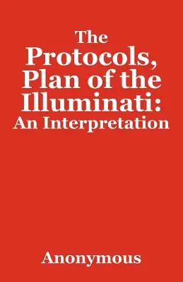 Les Protocoles, plan des Illuminati : Une interprétation - The Protocols, Plan of the Illuminati: An Interpretation