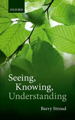 Voir, connaître, comprendre : Essais philosophiques - Seeing, Knowing, Understanding: Philosophical Essays