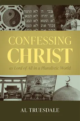 Confesser le Christ comme Seigneur de tous dans un monde pluraliste - Confessing Christ as Lord of All in a Pluralistic World