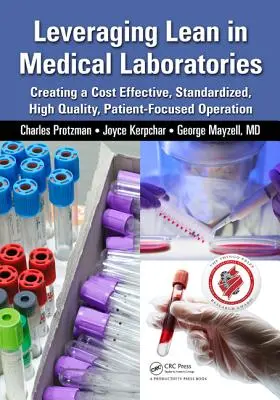 Tirer parti de la méthode Lean dans les laboratoires médicaux : Créer une opération rentable, standardisée, de haute qualité et centrée sur le patient - Leveraging Lean in Medical Laboratories: Creating a Cost Effective, Standardized, High Quality, Patient-Focused Operation