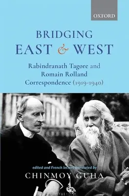 Un pont entre l'Orient et l'Occident : Correspondance entre Rabindranath Tagore et Romain Rolland (1919-1940) - Bridging East and West: Rabindranath Tagore and Romain Rolland Correspondence (1919-1940)